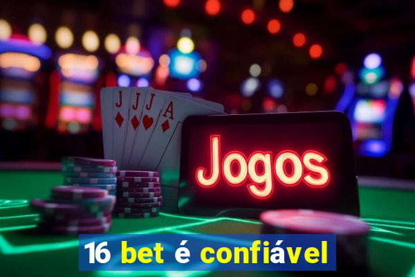 16 bet é confiável