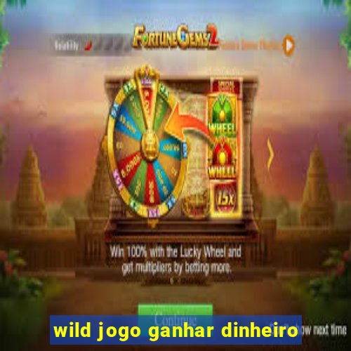 wild jogo ganhar dinheiro