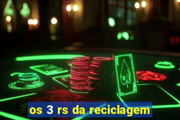 os 3 rs da reciclagem