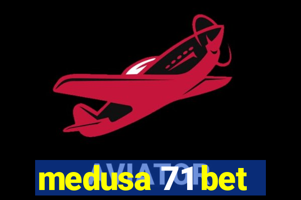 medusa 71 bet