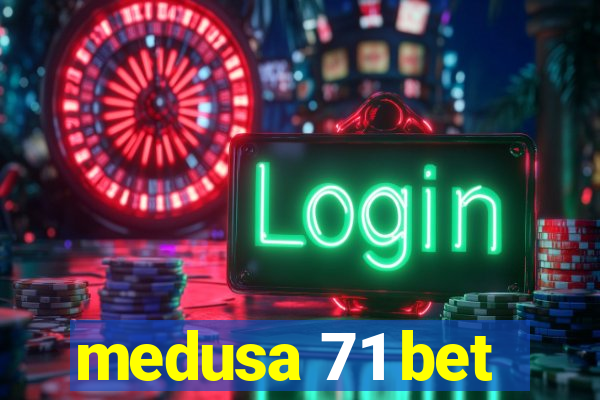 medusa 71 bet