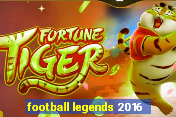 football legends 2016