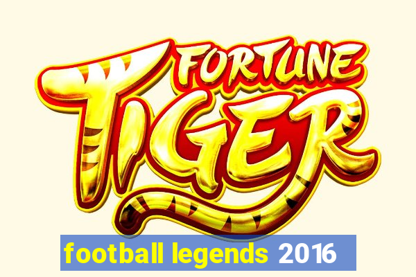 football legends 2016