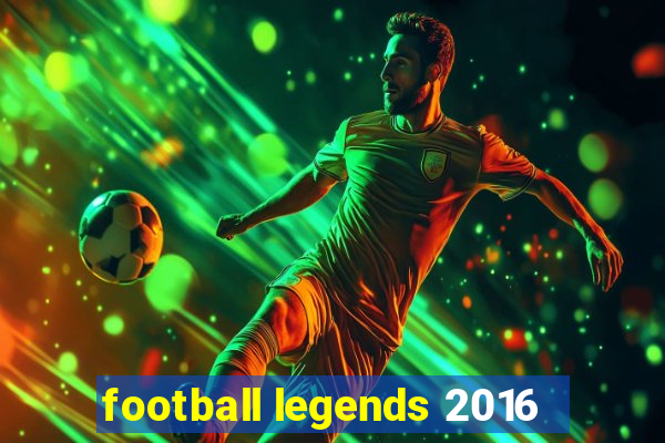 football legends 2016