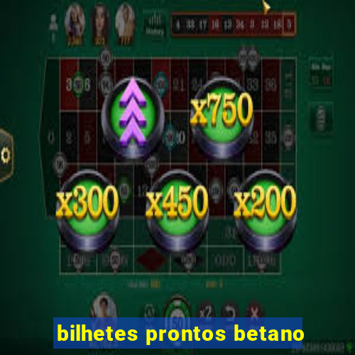 bilhetes prontos betano