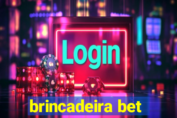 brincadeira bet