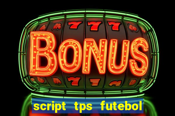 script tps futebol de rua