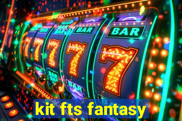 kit fts fantasy