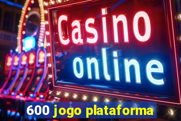 600 jogo plataforma