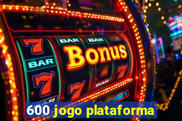 600 jogo plataforma