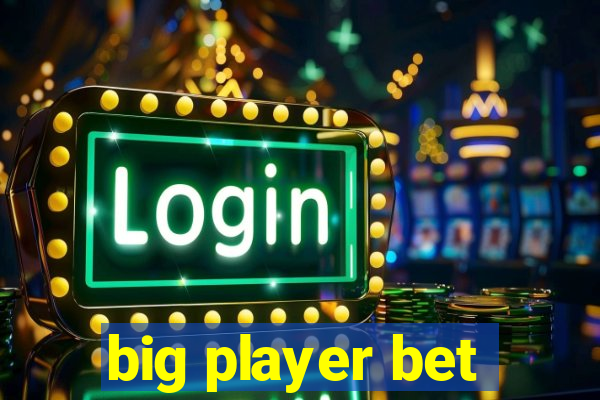 big player bet