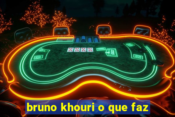 bruno khouri o que faz