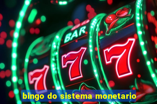 bingo do sistema monetario