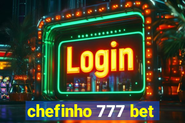 chefinho 777 bet