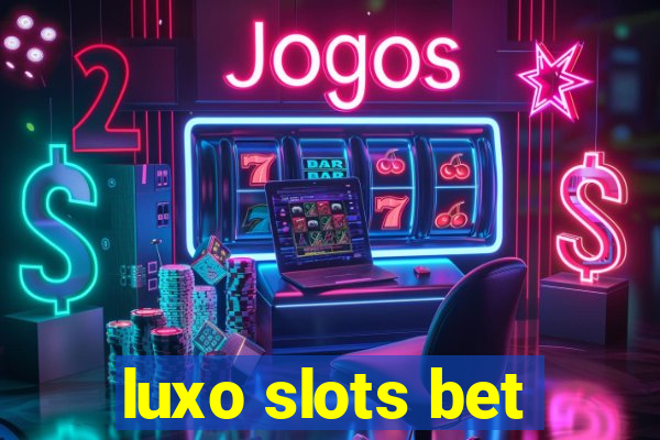 luxo slots bet