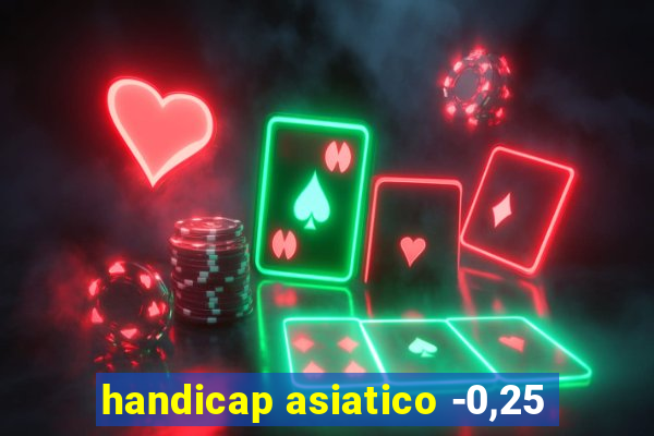 handicap asiatico -0,25