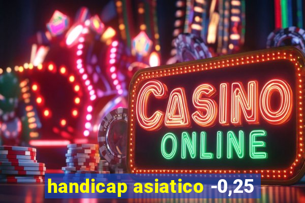 handicap asiatico -0,25