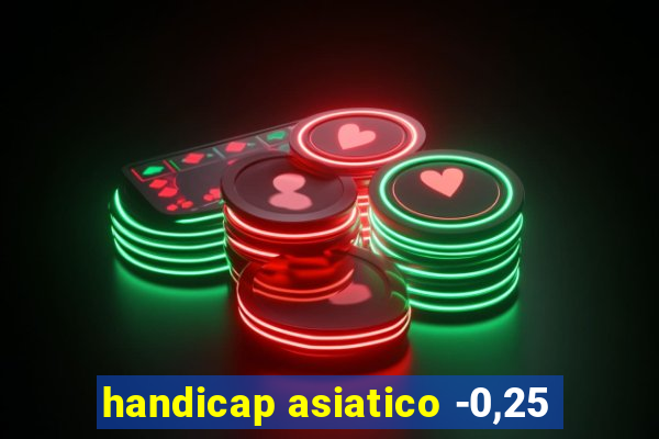 handicap asiatico -0,25