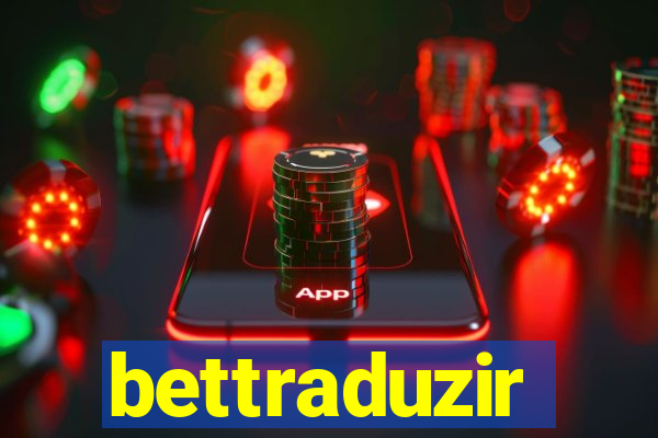 bettraduzir