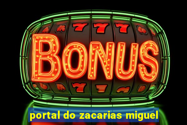 portal do zacarias miguel