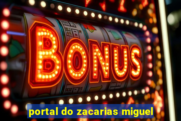 portal do zacarias miguel