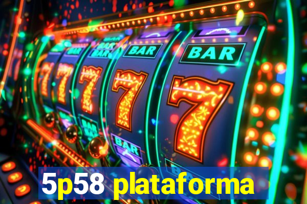 5p58 plataforma