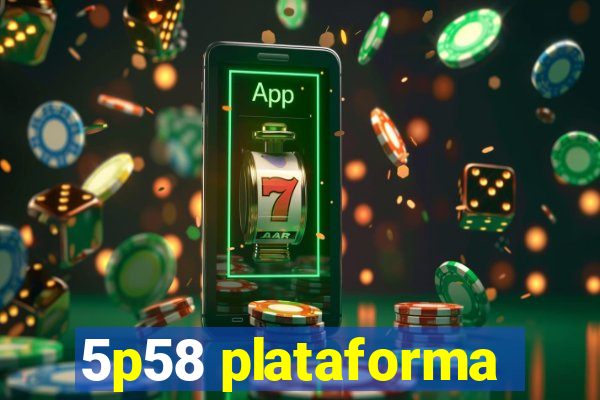 5p58 plataforma