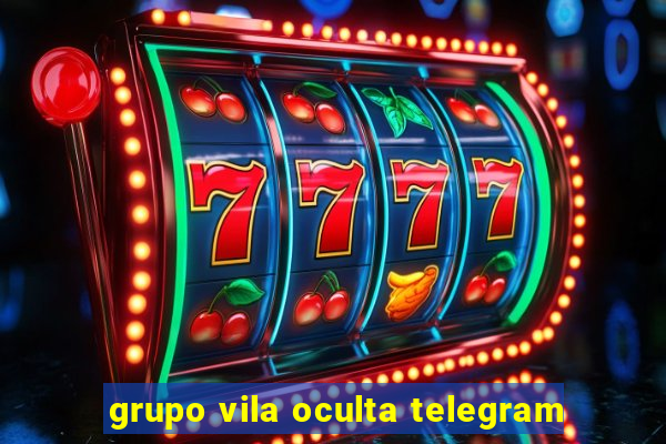 grupo vila oculta telegram