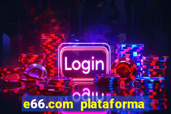 e66.com plataforma de jogos