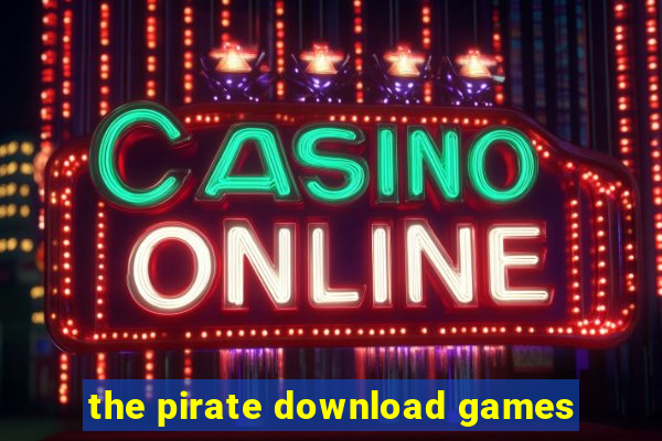 the pirate download games