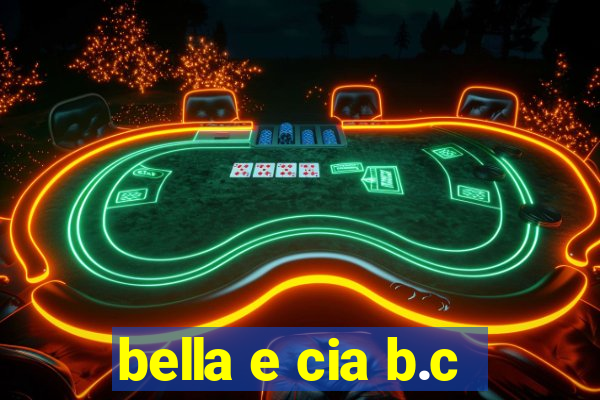 bella e cia b.c