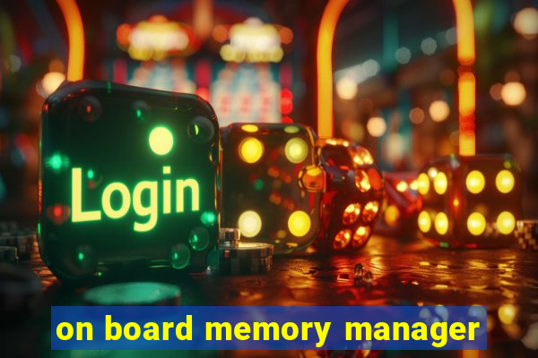 on board memory manager