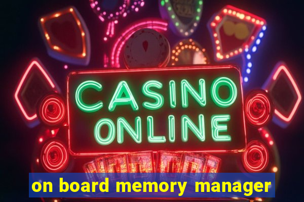 on board memory manager