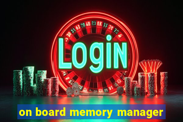 on board memory manager