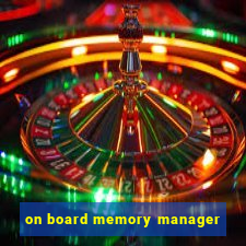 on board memory manager