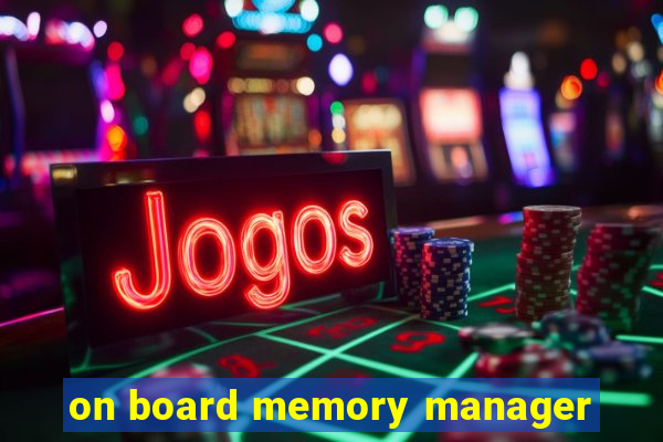 on board memory manager