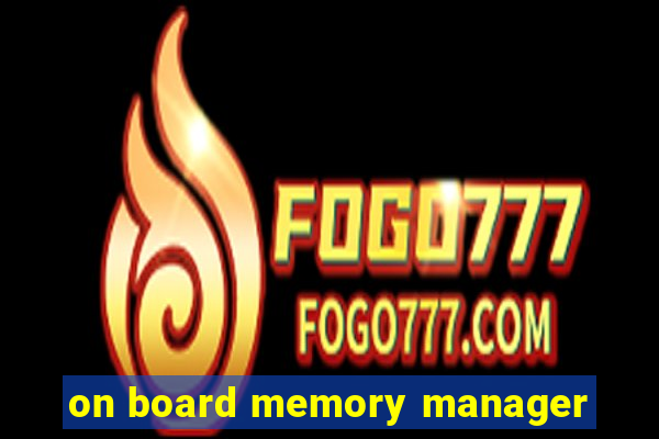 on board memory manager