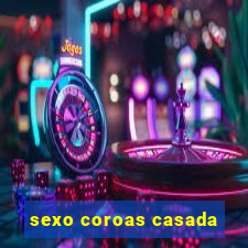 sexo coroas casada