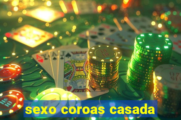 sexo coroas casada