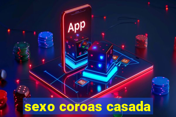 sexo coroas casada