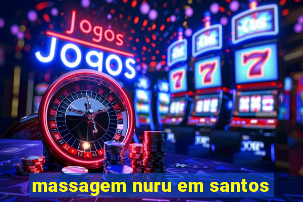 massagem nuru em santos