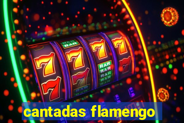 cantadas flamengo