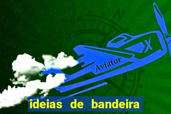 ideias de bandeira para interclasse