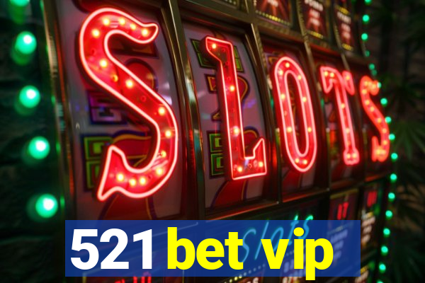 521 bet vip