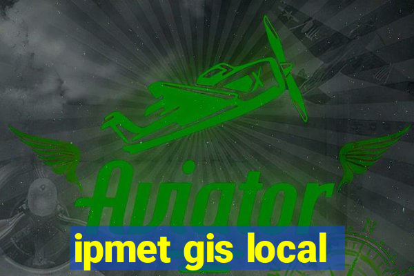 ipmet gis local