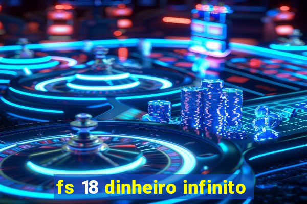 fs 18 dinheiro infinito