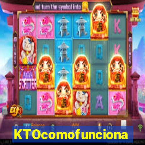 KTOcomofunciona