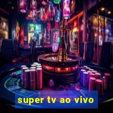 super tv ao vivo