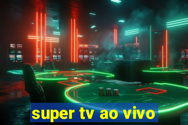 super tv ao vivo