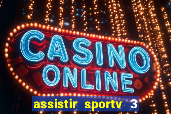 assistir sportv 3 ao vivo